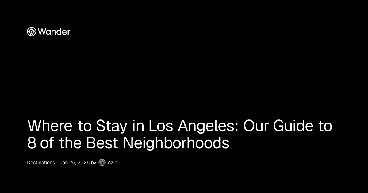 Where to Stay in Los Angeles: Our Guide to 8 of the Best Neighborhoods ...