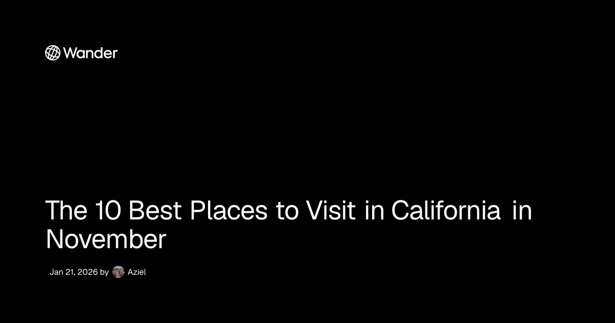 The 10 Best Places to Visit in California in November | Wander