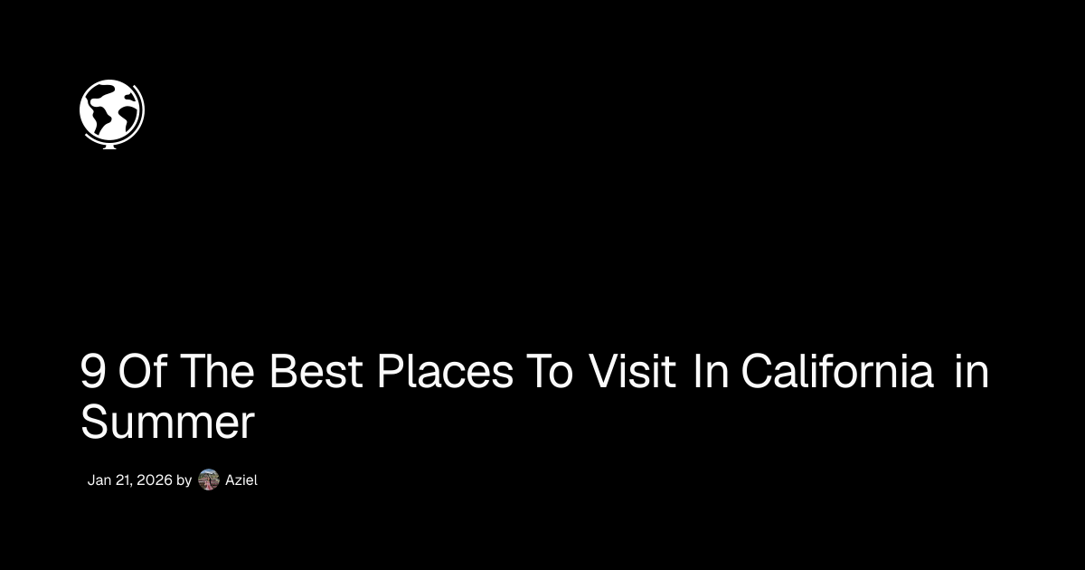 9 Of The Best Places To Visit In California in