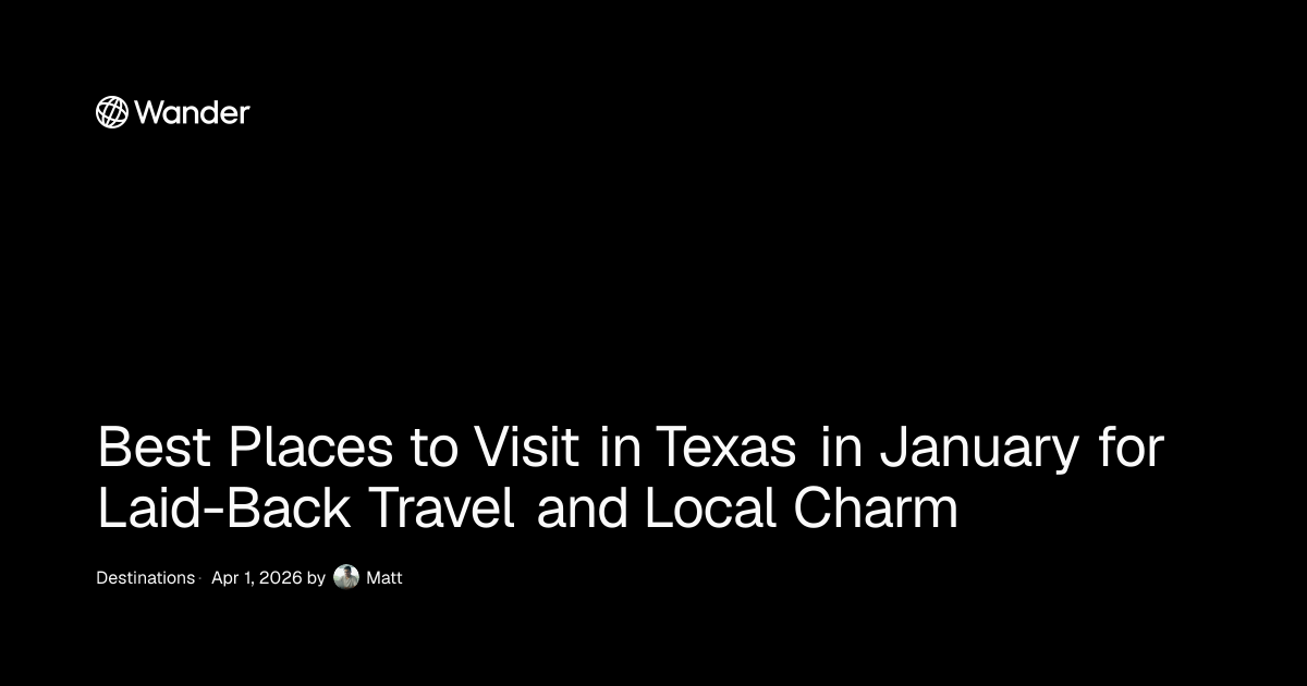 Best Places to Visit in Texas in January for Laid-Back Travel and Local ...