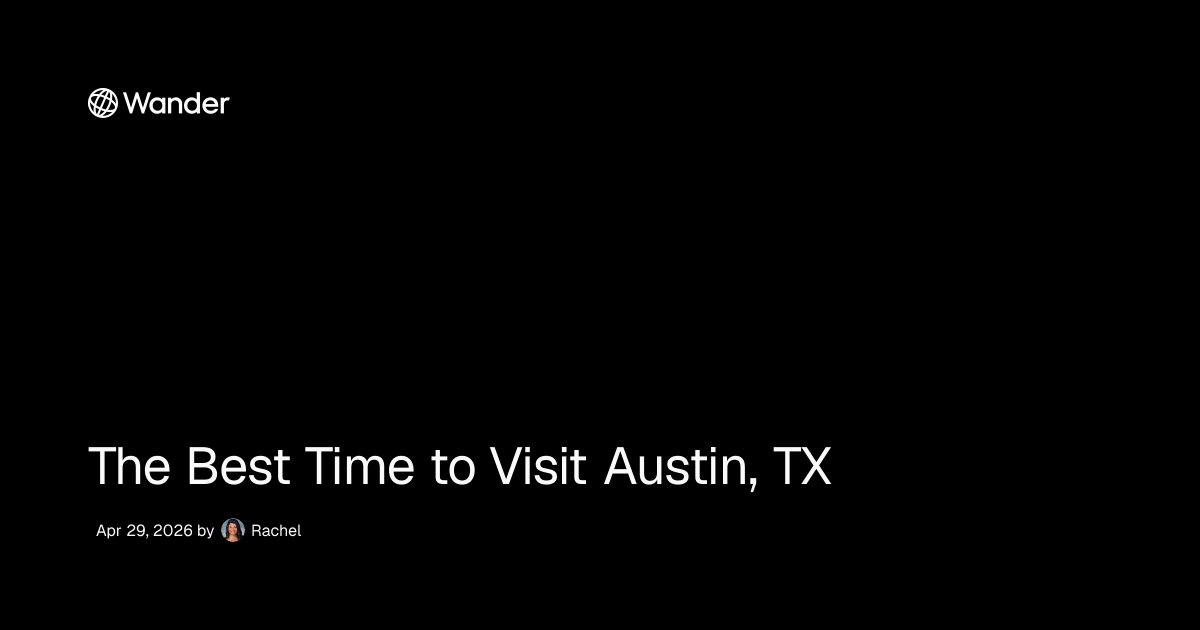 The Best Time to Visit Austin, TX | Wander