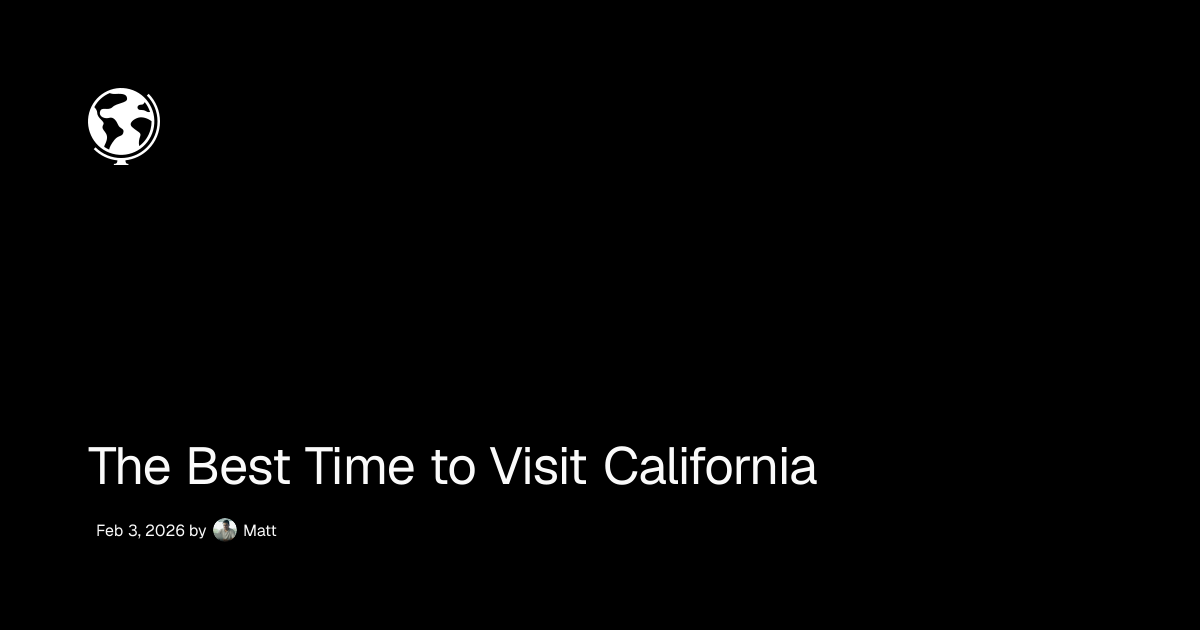 The Best Time to Visit California - Wander