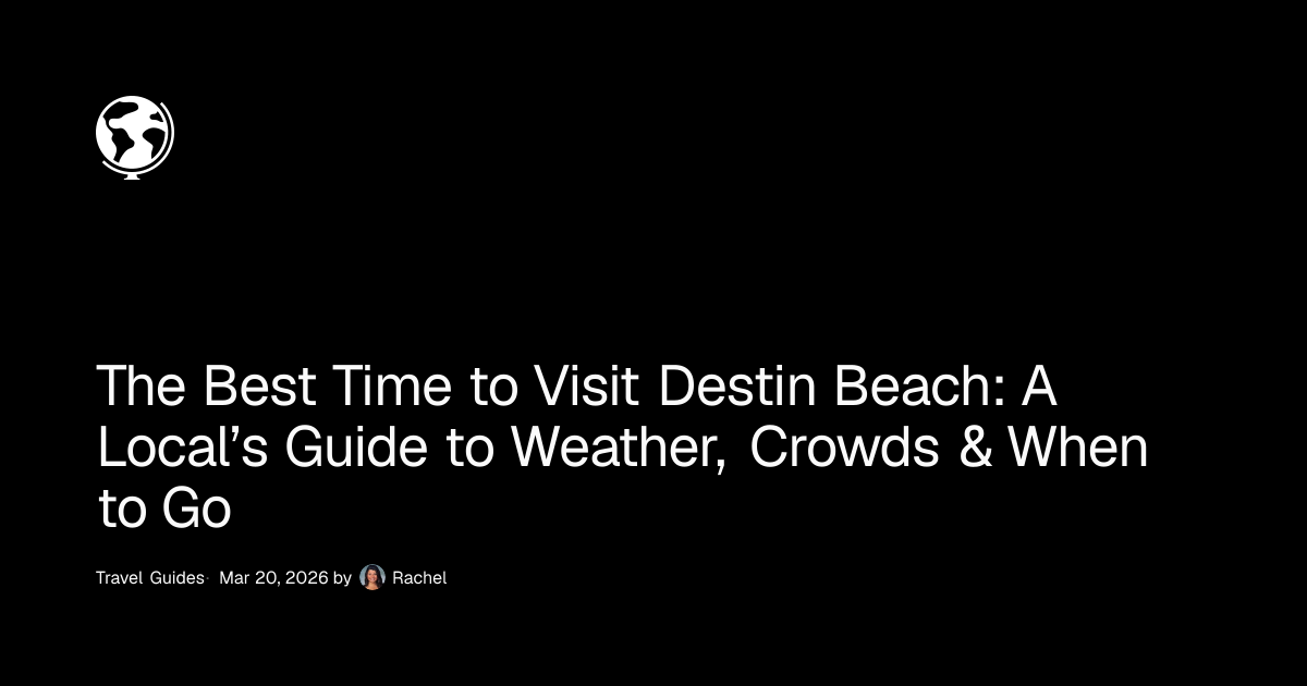 The Best Time to Visit Destin Beach: A Local's Guide to Weather ...