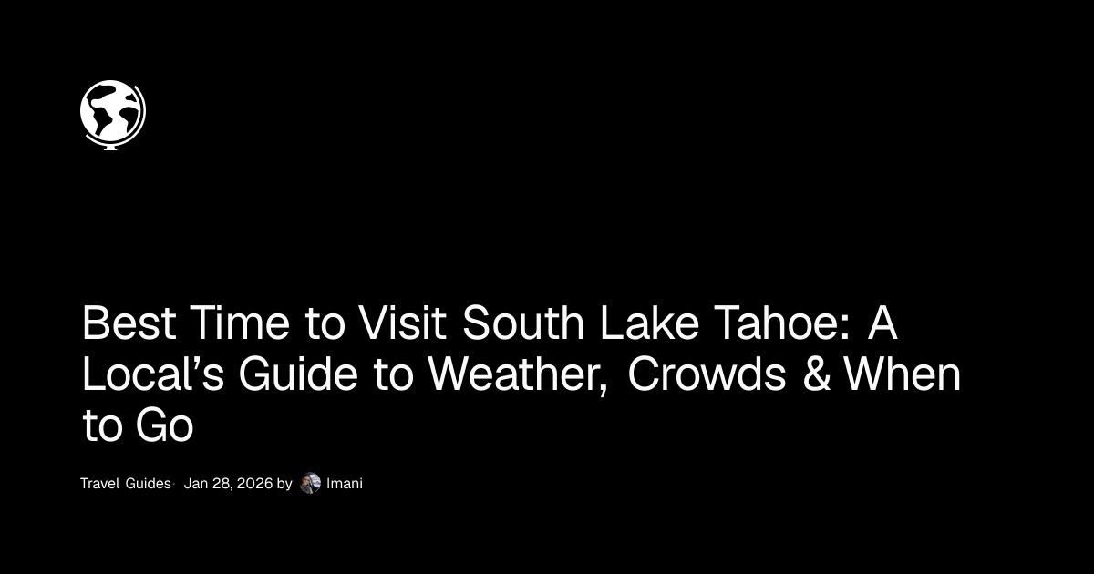 Best Time to Visit South Lake Tahoe: A Local's Guide to Weather ...