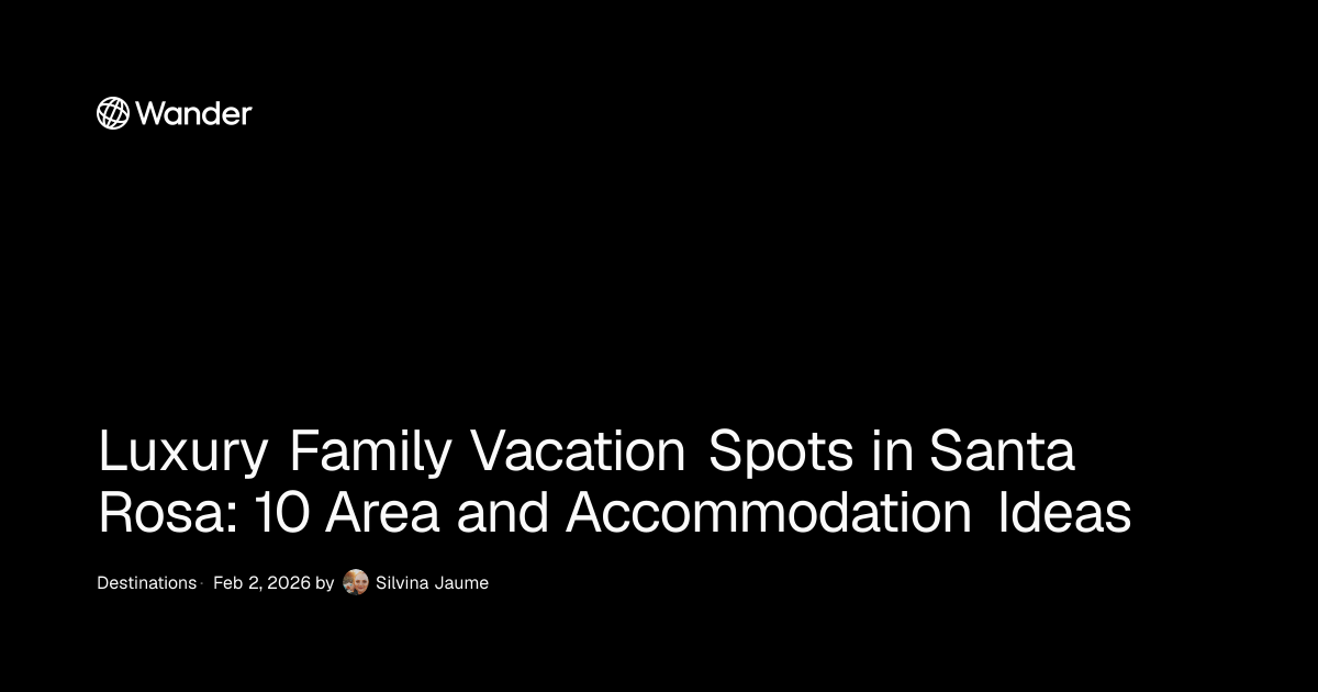 Luxury Family Vacation Spots in Santa Rosa: 10 Area and Accommodation ...