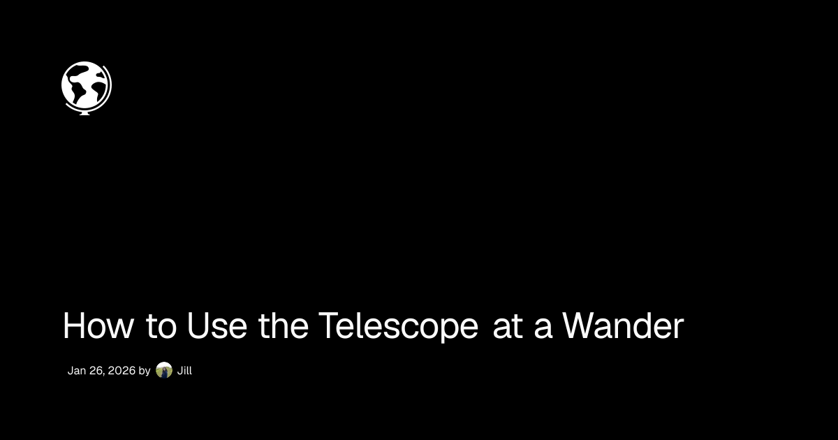 How to Use the Telescope at a Wander