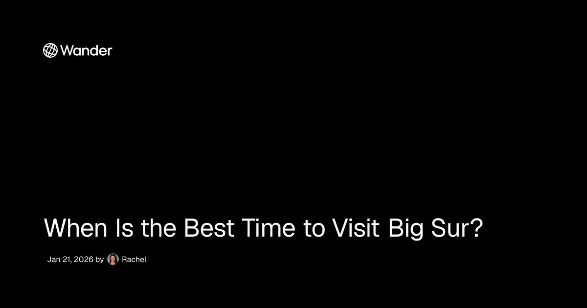 When Is the Best Time to Visit Big Sur? | Wander