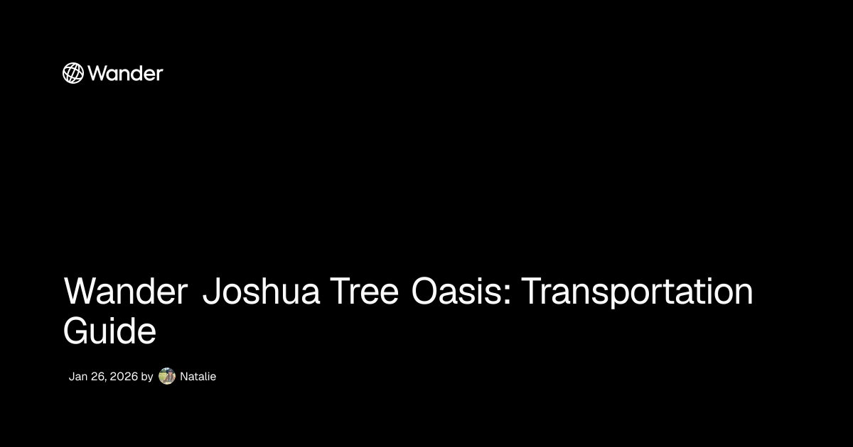 Wander Joshua Tree Oasis: Transportation Guide | Wander