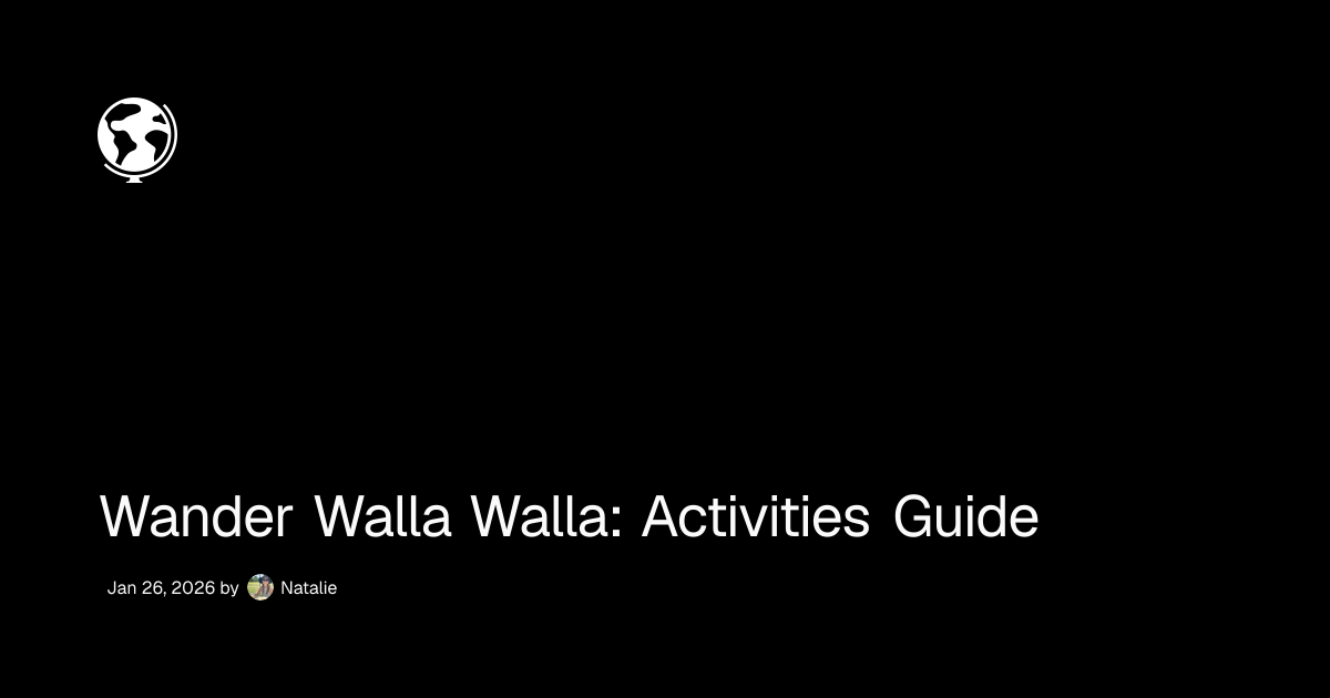 Wander Walla Walla: Activities Guide